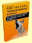 BONUS E-BOOK: The Instant Problem Barking Remedy. How To Get Your Dog To Stop Barking at Neighbors, Guests, and Doorbells
