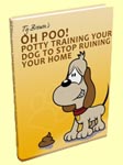 BONUS E-BOOK: Oh Poo! Potty Training Your Dog To Quit Ruining Your Home