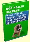 BONUS E-BOOK: Dog Health Secrets: What Your Vet Doesn't Tell You That Could Save Your Dog's Live